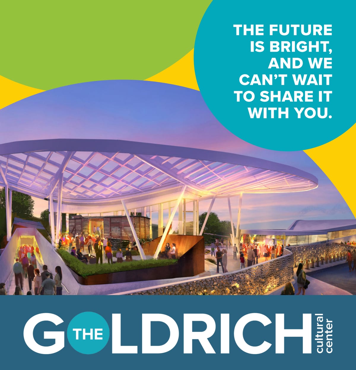 The future is bright, and we can't wait to share it with you. The Goldrich Cultural Center.